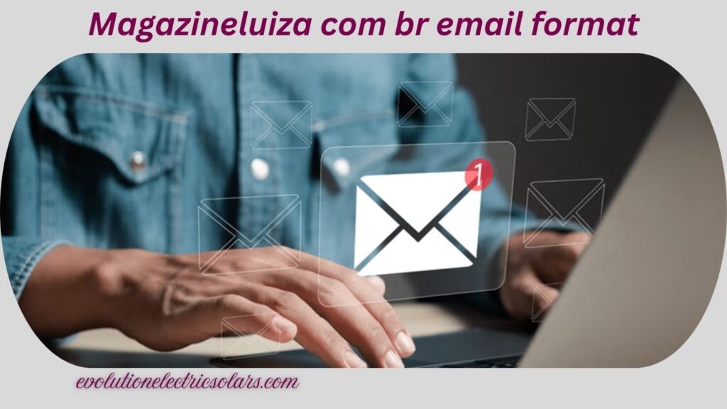 Magazineluiza com br email format
